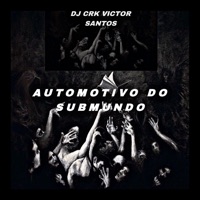 Automotivo do Submundo - Single - DJ CRK VICTOR SANTOS