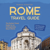 Rome Travel Guide: The Perfect Travel Guide for an Unforgettable Stay in Rome: Including Insider Tips and Money-Saving Advice - Roman Hünsche