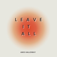 Leave It All - Single - Anis Halloway