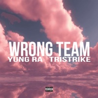 WRONG TEAM (feat. TRISTRIKE) - Single - YUNG RA