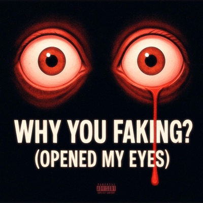 Why You Faking? (Opened My Eyes) - Single