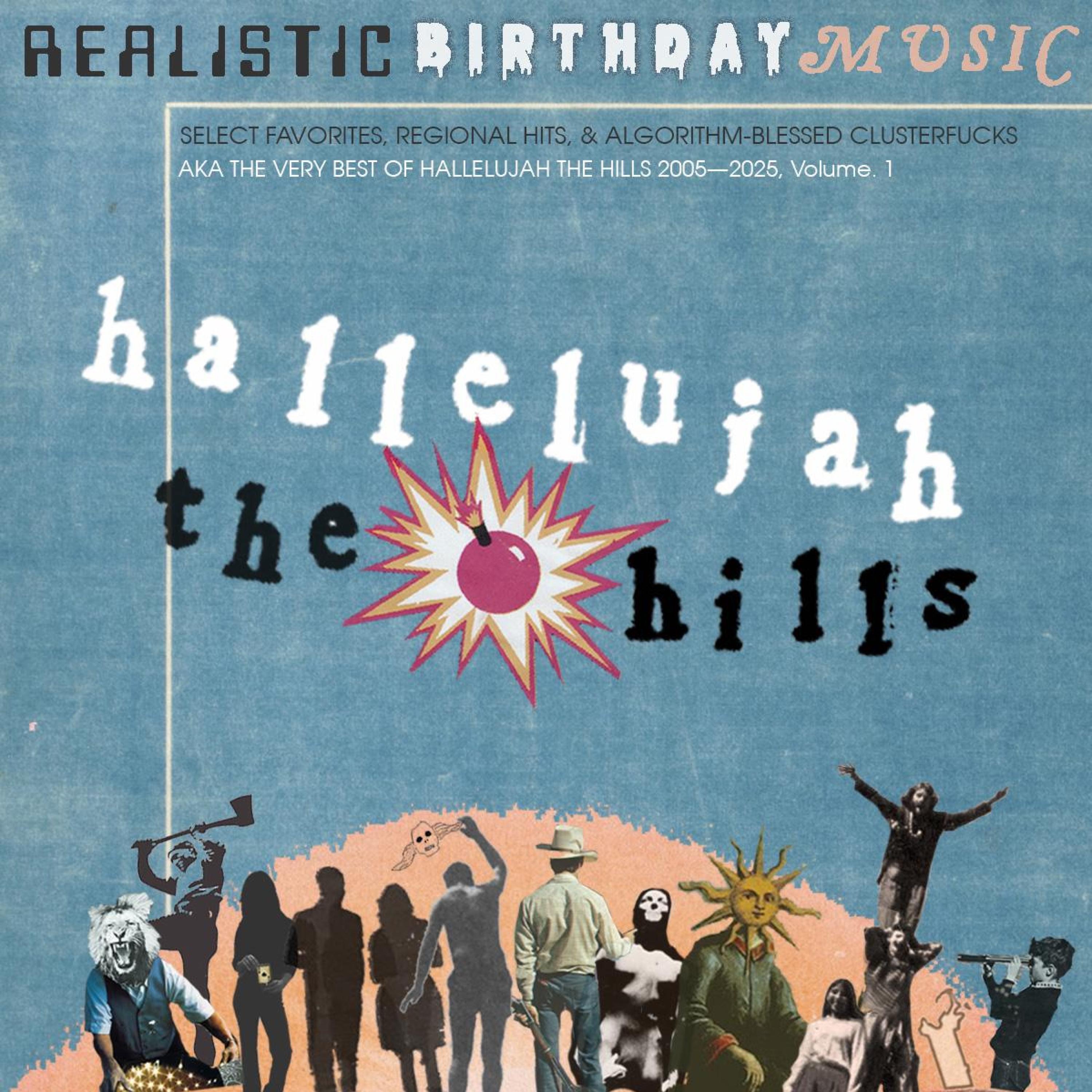 Realistic Birthday Music: The Very Best of Hallelujah the Hills 2005—2025, Volume. 1