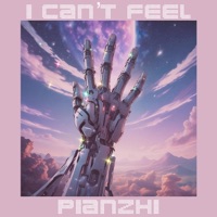 I Can't Feel - Single - Pianzhi
