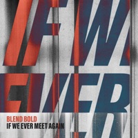 If We Ever Meet Again - Single - Blend Bold