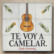 Te Voy a Camelar - Carla Fernández