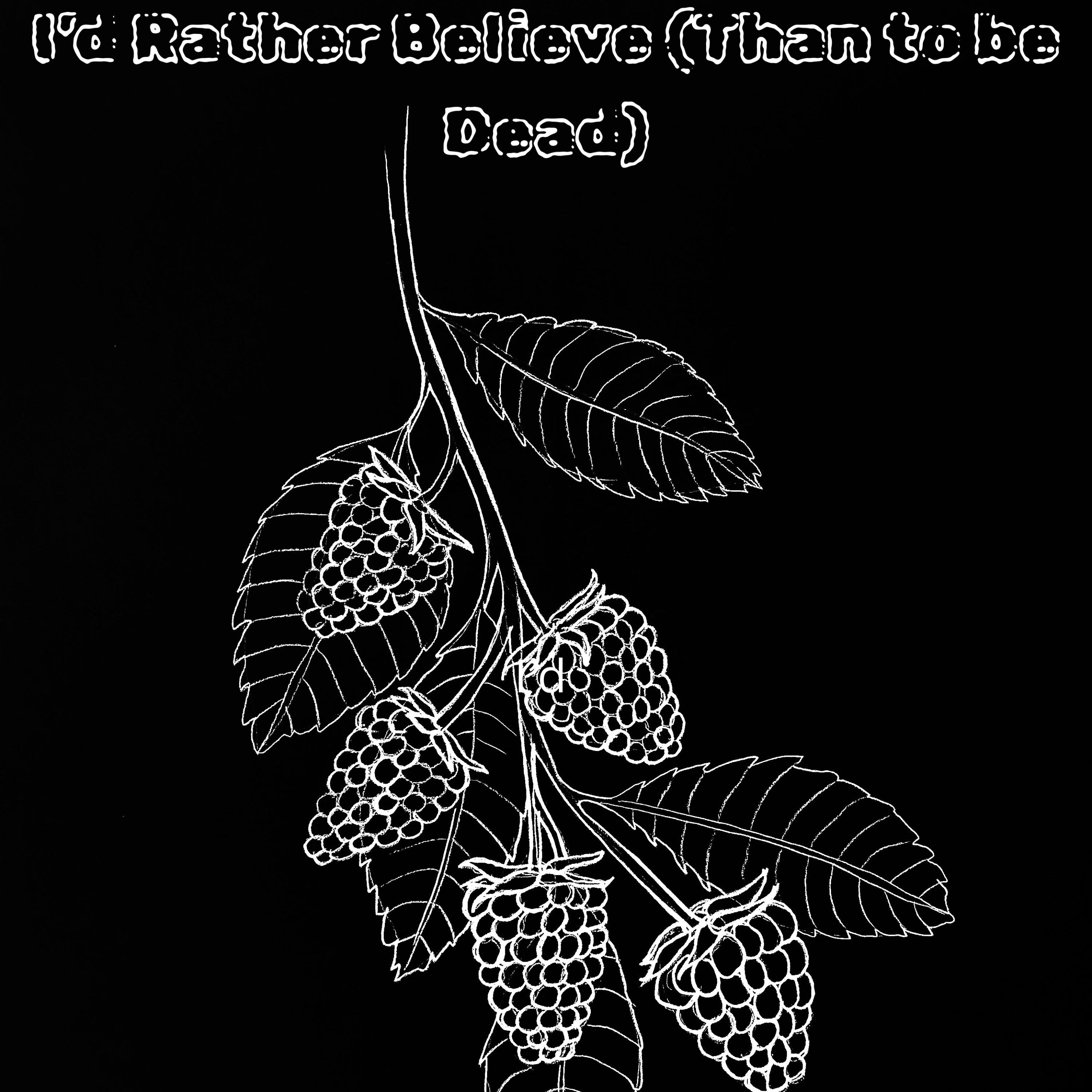 I'd Rather Believe (Than to be Dead) - Single