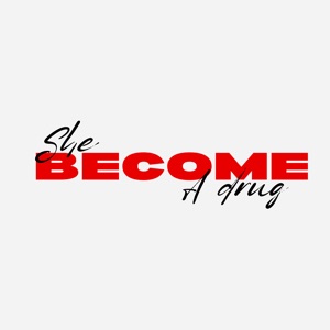 She Become a Drug