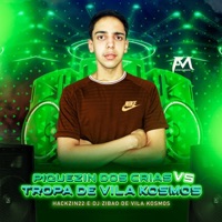 Piquezin dos Crias Vs Tropa de Vila Kosmos - Single - HACKZIN22 & DJ Zibao De Vila Kosmos