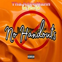 No Handouts (feat. Tattoo Rob) - Single - ThaJuiceMann