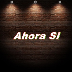 Ahora Si