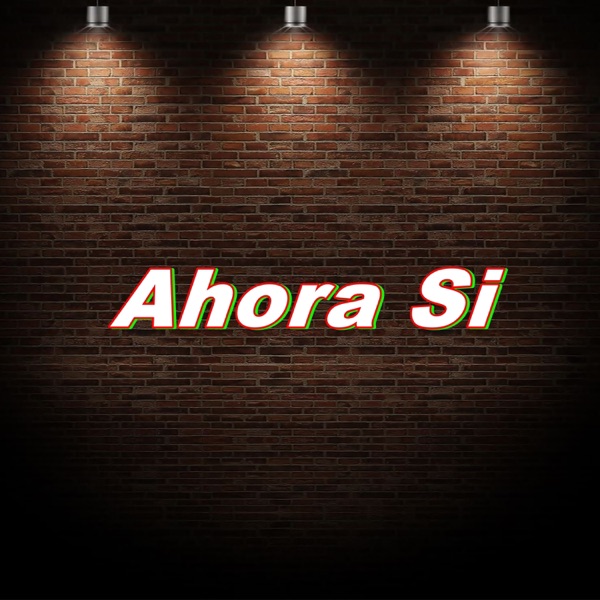 Ahora Si