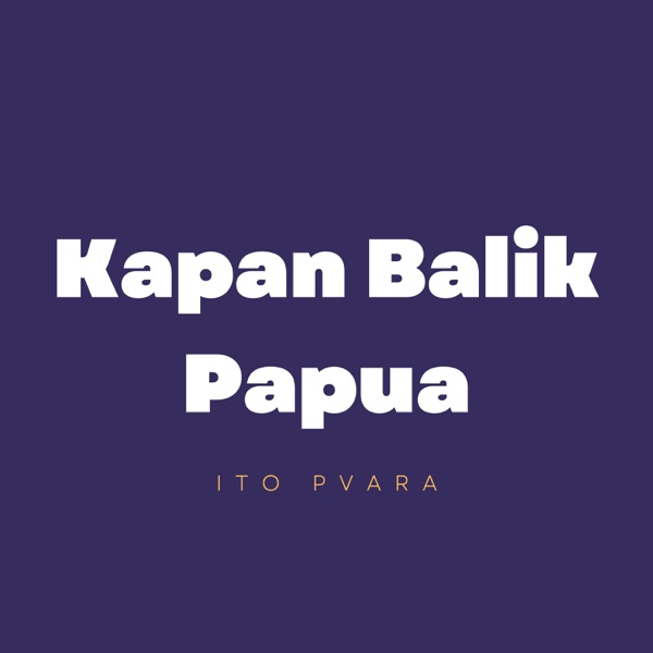 Kapan Balik Papua (feat. Kademmm, Verson Mambrasar, Aldo Rumbiak & Jhezzy)