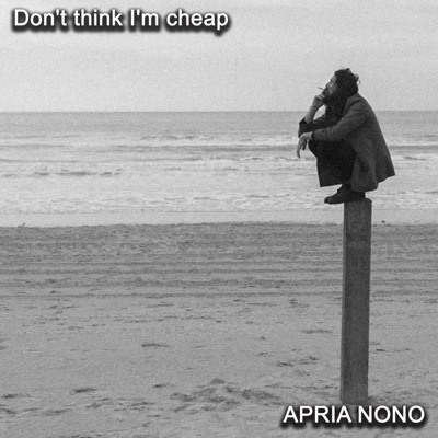 APRIA NONO - Don't think I'm cheap
