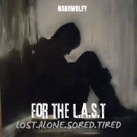 FOR THE L.A.S.T (LOST,ALONE,SORED,TIRED) - Single - nanawolfy
