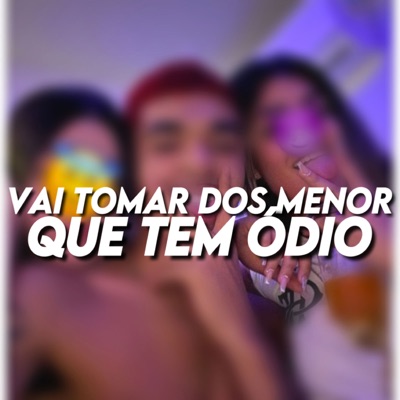 VAI TOMAR DOS MENOR QUE TEM ÓDIO - Single
