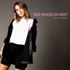 WIE KRASS DU BIST