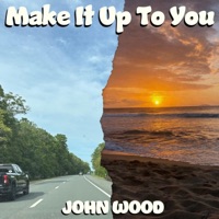 Make It Up To You - Single - John Wood