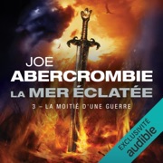 La Moitié d'une guerre: La Mer Éclatée, Vol. 3 - Joe Abercrombie