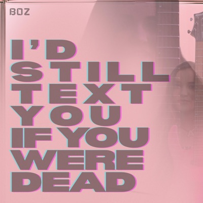 I'd still text you if you were dead - Single