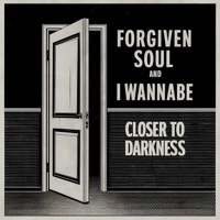 Closer To Darkness - Single - I Wannabe & Forgiven Soul