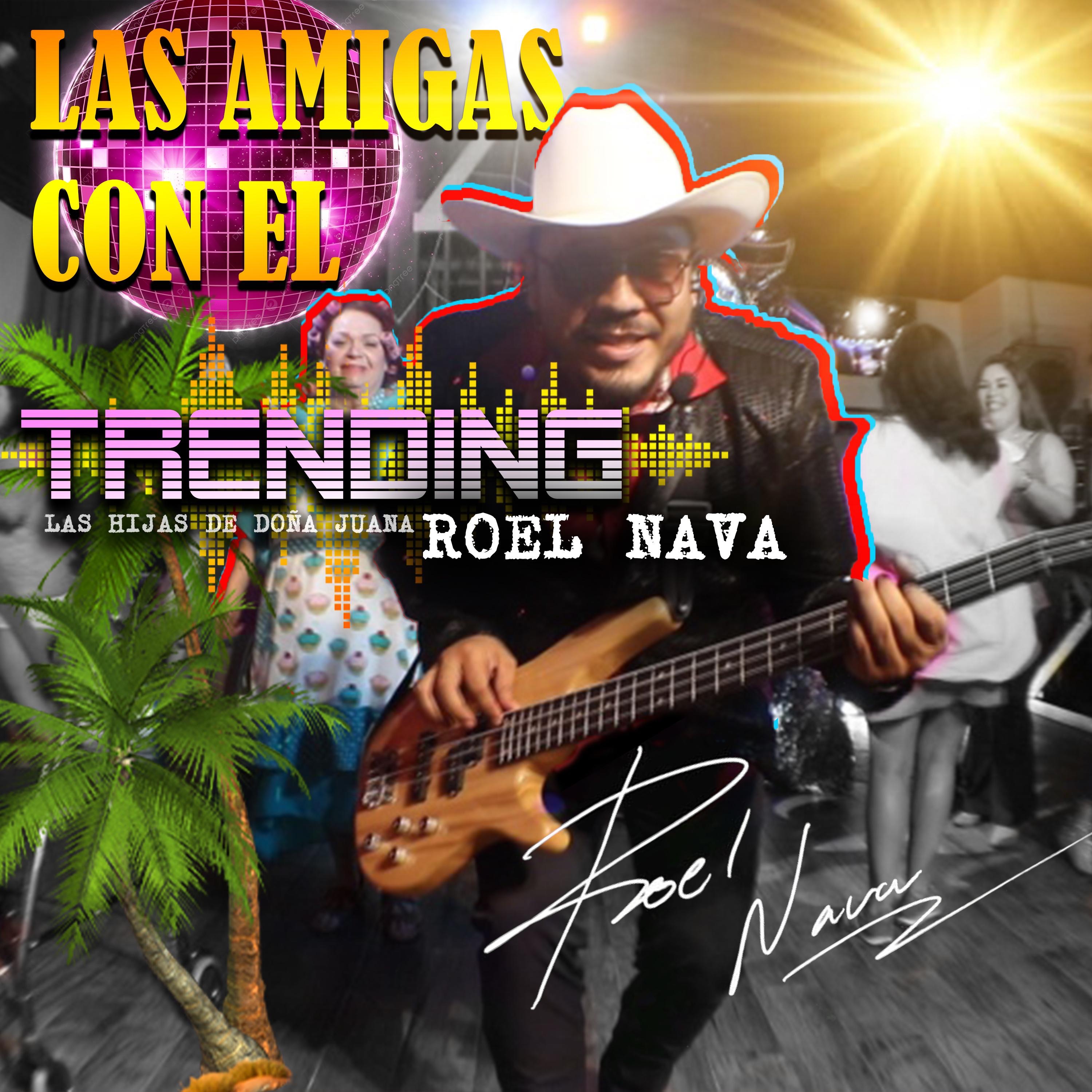 LAS AMIGAS CON EL TRENDING (ROEL NAVA) - Single