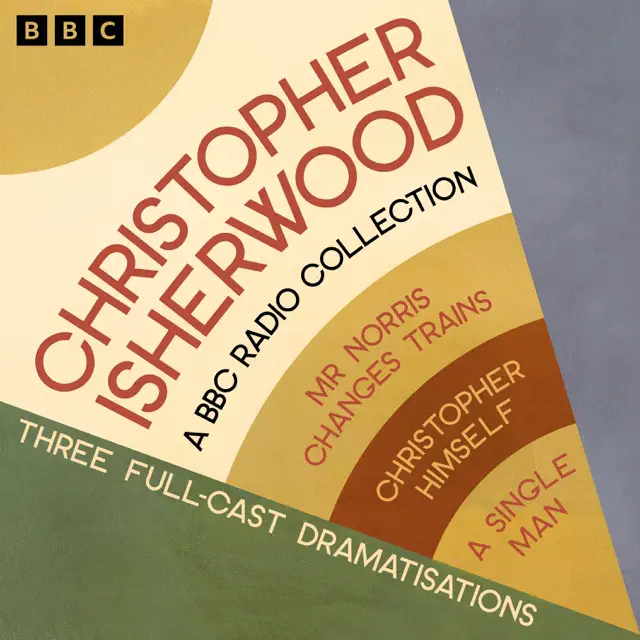 Christopher Isherwood: A BBC Radio Collection