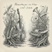 Abenteuer im Hier und Jazz