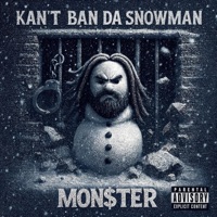 Kan't Ban Da Snowman - Mon$ter