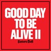 Good Day To Be Alive II