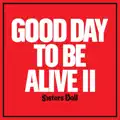 Good Day To Be Alive II