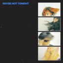 Maybe Not Tonight