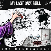 My last dice roll - Single - The Gargantuas
