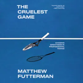 The Cruelest Game: Chasing Greatness in Professional Tennis (Unabridged)