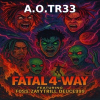 FATAL 4 WAY (feat. DEUCE999, FOSS & ZAYYTRILL) - Single - A.O. TR33