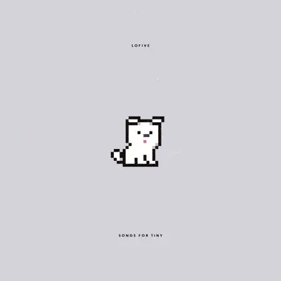 Listen to Songs for Tiny - Single by Lofive
