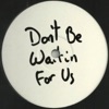 Don't Be Waitin For Us - Single