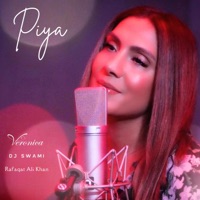 Piya - Single - Veronica Mehta, DJ Swami & Rafaqat Ali Khan