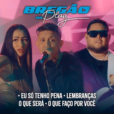 Bregão do Play 3: Eu Só Tenho Pena / Lembranças / O Que Será / O Que Faço por Você - Single