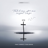 Takkan Kau Ingat Lagi (feat. Franky Sihombing & Yeshua Abraham) [Saat Terhubung Session - Live] - Single - Connect Worship