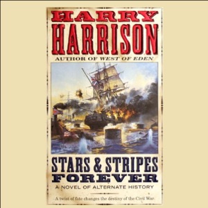 Stars & Stripes Forever: A Novel of Alternate History (Unabridged)