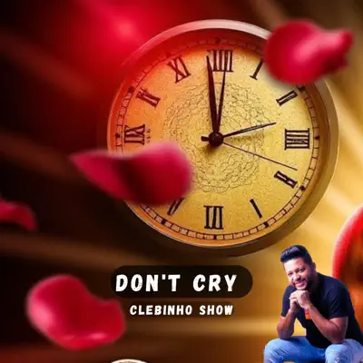Listen to Don't Cry - Single by Clebinho Show Oficial