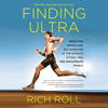 Finding Ultra, Revised and Updated Edition: Rejecting Middle Age, Becoming One of the World's Fittest Men, and Discovering Myself (Unabridged) - Rich Roll