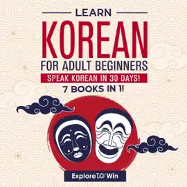 Learn Korean for Adult Beginners: Speak Korean in 30 Days! (Unabridged)