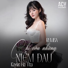 Chỉ Còn Những Niềm Đau (Acv Rumba) Kaylin Hà Thu