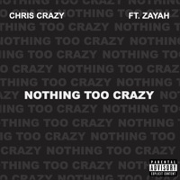 NOTHING TOO CRAZY (feat. Zayah) - Single - Chris Crazy