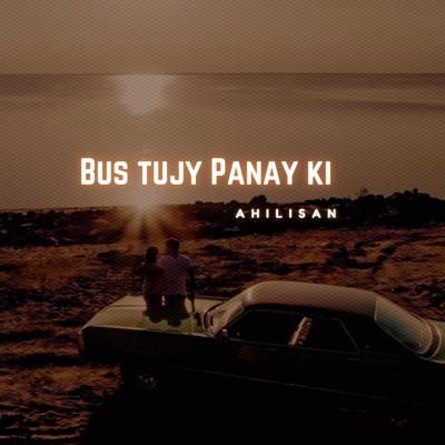 Song - Bus tujy Panay ki (Reversed) - Ahilistan