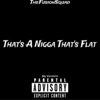 That's a N***a That's Flat (Version's) - Single - TheFusionSquad