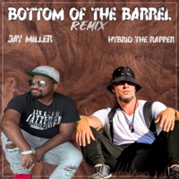 Bottom of the Barrel (feat. Jay Miller) [Remix] - Single - Hybrid the Rapper