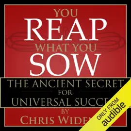 You Reap What You Sow: The Ancient Secret for Universal Success