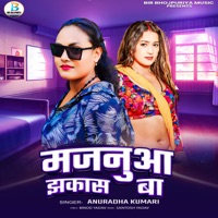 Majanua Jhakas Baa - Single - Anuradha Kumari